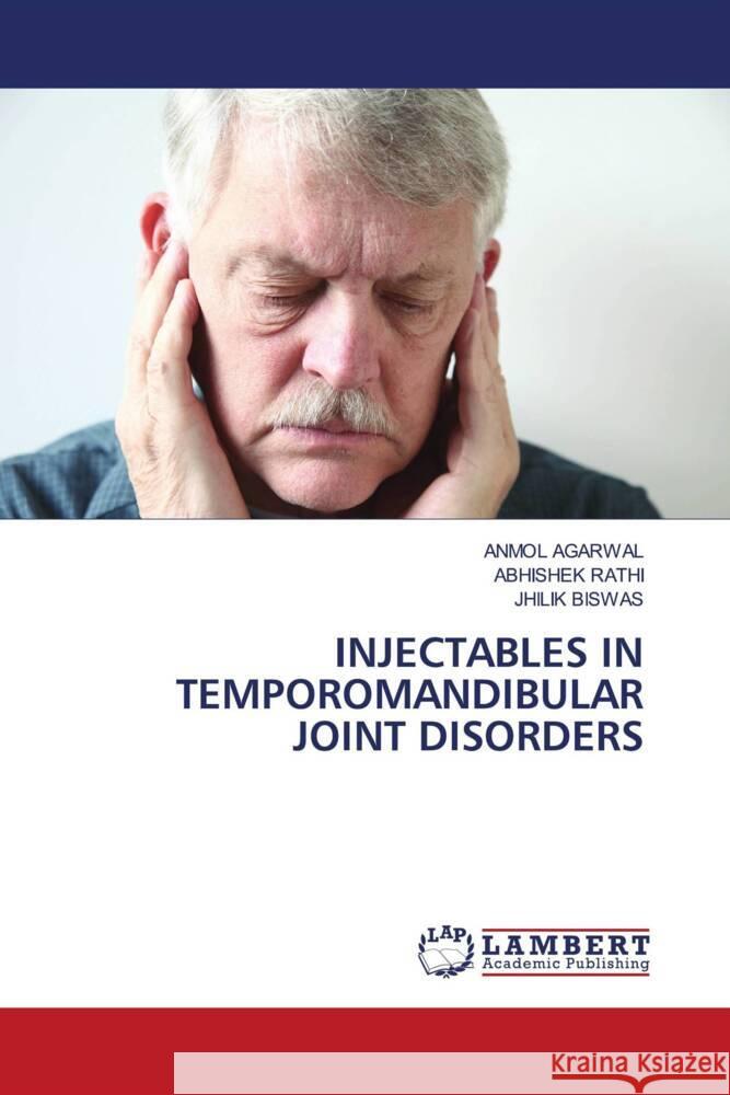 INJECTABLES IN TEMPOROMANDIBULAR JOINT DISORDERS Agarwal, Anmol, Rathi, Abhishek, BISWAS, JHILIK 9786205516706 LAP Lambert Academic Publishing - książka