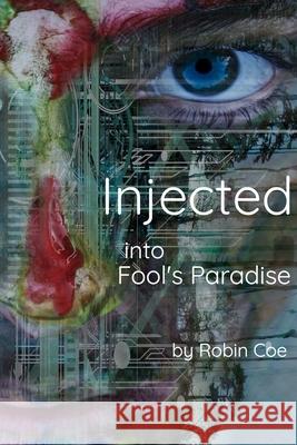 Injected: into Fool's Paradise Robin E Coe   9798530340567 Independently Published - książka