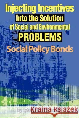 Injecting Incentives Into the Solution of Social and Environmental Problems: Social Policy Bonds Horesh, Ronnie 9780595153749 iUniversity Press - książka