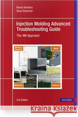 Injection Molding Advanced Troubleshooting Guide 2e: The 4m Approach Randy Kerkstra Steve Brammer 9781569908341 Hanser Publications - książka