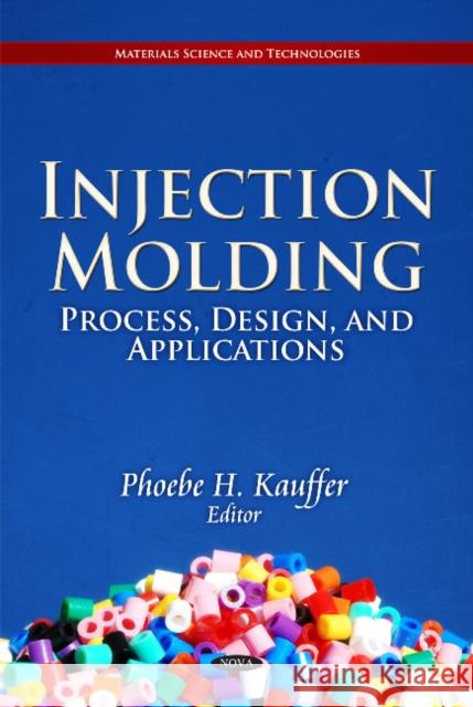 Injection Molding: Process, Design, & Applications Phoebe H Kauffer 9781617613074 Nova Science Publishers Inc - książka