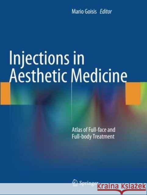 Injections in Aesthetic Medicine: Atlas of Full-Face and Full-Body Treatment Goisis, Mario 9788847058415 Springer - książka