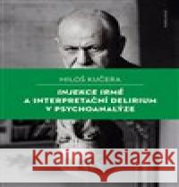 Injekce Irmě a interpretační delirium v psychoanalýze Miloš Kučera 9788024658889 Karolinum - książka
