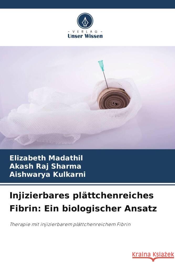 Injizierbares plättchenreiches Fibrin: Ein biologischer Ansatz Madathil, Elizabeth, Sharma, Akash Raj, Kulkarni, Aishwarya 9786208348229 Verlag Unser Wissen - książka