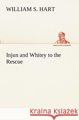 Injun and Whitey to the Rescue William S Hart 9783849171490 Tredition Classics - książka