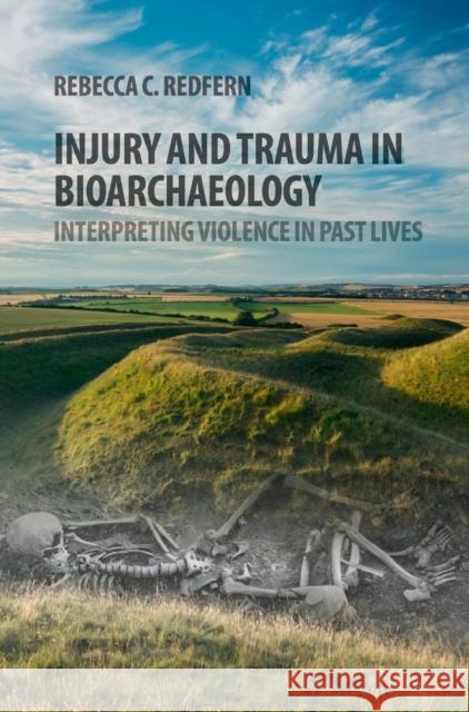 Injury and Trauma in Bioarchaeology: Interpreting Violence in Past Lives Redfern, Rebecca C. 9780521115735  - książka