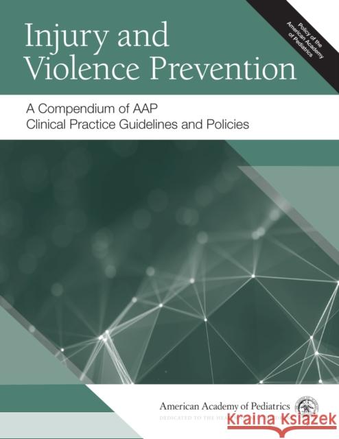 Injury and Violence Prevention: A Compendium of Aap Clinical Practice Guidelines and Policies American Academy of Pediatrics (Aap) 9781610024327 American Academy of Pediatrics - książka