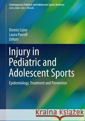 Injury in Pediatric and Adolescent Sports: Epidemiology, Treatment and Prevention Caine, Dennis 9783319181400 Springer - książka