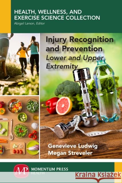 Injury Recognition and Prevention: Lower and Upper Extremity Genevieve Ludwig Megan Streveler 9781944749392 Momentum Press - książka