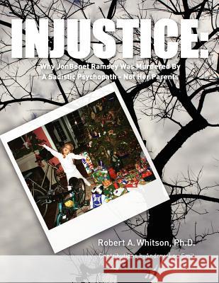 Injustice: : Why JonBenet Ramsey Was Murdered By A Sadistic Psychopath - Not Her Parents Smit, Andrew Lou 9781475074826 Createspace - książka