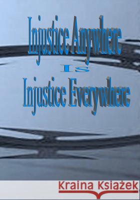 Injustice Anywhere Is Injustice Everywhere: I am Justice And Justice Will Succeed! Brown, Michael L. 9781456320638 Createspace - książka