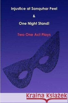 Injustice at Sanquhar Peel, and One Night Stand! Two One Act Plays David C. Wilson 9780557098095 Lulu.com - książka