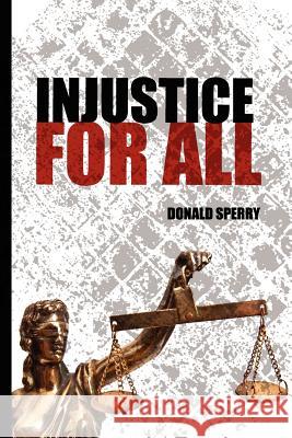 Injustice For All Donald Sperry 9781257971008 Lulu.com - książka