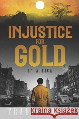 Injustice for Gold in Africa Travis Knoll 9781724290809 Createspace Independent Publishing Platform - książka