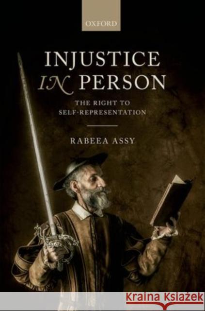 Injustice in Person: The Right to Self-Representation Assy, Rabeea 9780199687442 OXFORD UNIVERSITY PRESS ACADEM - książka