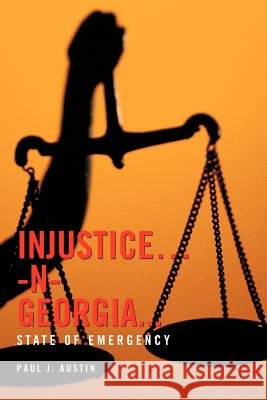 Injustice...-N- Georgia...: State of Emergency Austin, Paul J. 9781468587944 Authorhouse - książka