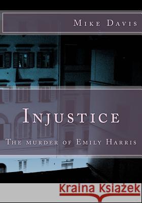 Injustice: The murder of Emily Harris Davis, Mike 9781505396980 Createspace - książka