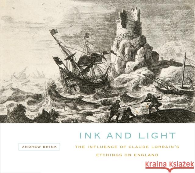 Ink and Light: The Influence of Claude Lorrain's Etchings on England Andrew Brink 9780773541986 McGill-Queen's University Press - książka