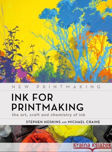 Ink for Printmaking: The Art, Craft and Chemistry of Ink Michael Craine 9781789942026 Bloomsbury Publishing PLC - książka
