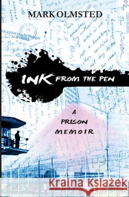 Ink from the Pen: A Prison Memoir Mark Olmsted Sandra Moreano 9780692784143 Nuance Titles - książka