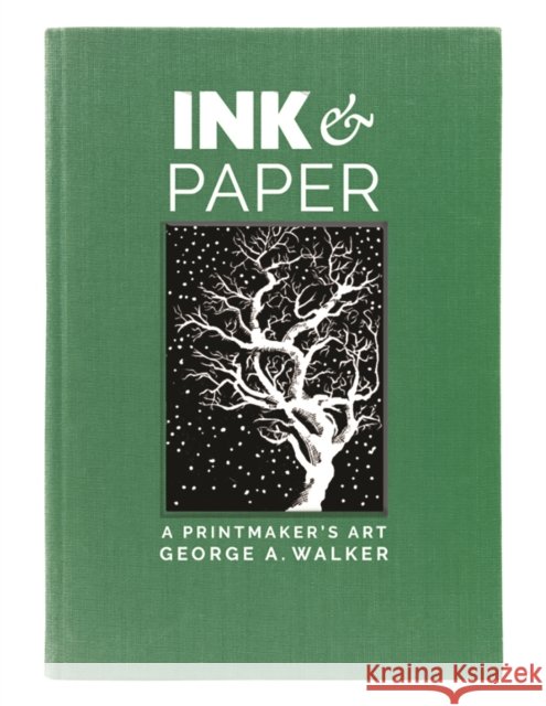 Ink & Paper: A Printmaker's Art George A. Walker 9780228104384 Firefly Books Ltd - książka