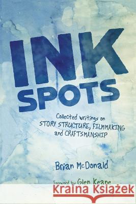 Ink Spots: Collected Writings on Story Structure, Filmmaking and Craftsmanship Brian McDonald 9780998534442 Talking Drum, LLC - książka