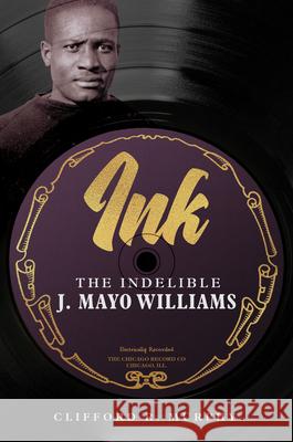 Ink: The Indelible J. Mayo Williams Clifford R. Murphy 9780252087981 University of Illinois Press - książka