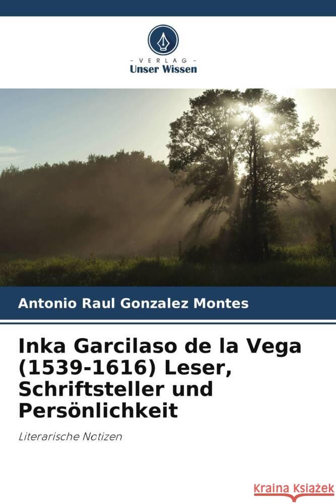 Inka Garcilaso de la Vega (1539-1616) Leser, Schriftsteller und Persönlichkeit Gonzalez Montes, Antonio Raul 9786206369684 Verlag Unser Wissen - książka