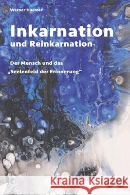 Inkarnation und Reinkarnation: Der Mensch und das 