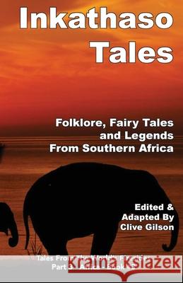 Inkathaso Tales: Folklore, Legends and Fairy Tales From Southern Africa Clive Gilson 9781913500474 Clive Gilson - książka