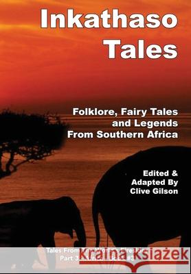Inkathaso Tales: Folklore, Legends and Fairy Tales From Southern Africa Clive Gilson 9781913500481 Clive Gilson - książka