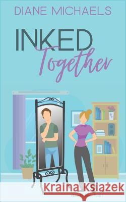 Inked Together: A sweet workplace romantic comedy Diane Michaels 9781737415619 Arrowheart Press - książka