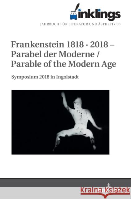 Inklings - Jahrbuch Fuer Literatur Und Aesthetik: Frankenstein 1818 - 2018 - Parabel Der Moderne / Parable of the Modern Age. Symposium 2018 in Ingols Petzold, Dieter 9783631820315 Peter Lang AG - książka