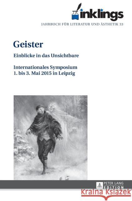 Inklings - Jahrbuch Fuer Literatur Und Aesthetik: Geister - Einblicke in Das Unsichtbare. Internationales Symposium 1. Bis 3. Mai 2015 in Leipzig Petzold, Dieter 9783631671641 Peter Lang Gmbh, Internationaler Verlag Der W - książka
