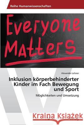 Inklusion körperbehinderter Kinder im Fach Bewegung und Sport Lehner Alexander 9783639631272 AV Akademikerverlag - książka