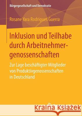 Inklusion Und Teilhabe Durch Arbeitnehmergenossenschaften: Zur Lage Beschäftigter Mitglieder Von Produktivgenossenschaften in Deutschland Guerra, Rosane Yara Rodrigues 9783658162962 Springer VS - książka