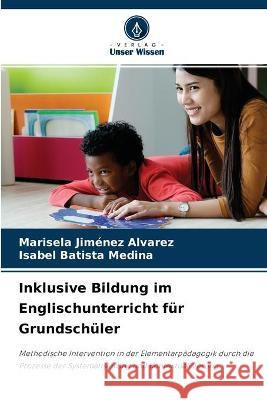 Inklusive Bildung im Englischunterricht für Grundschüler Marisela Jiménez Alvarez, Isabel Batista Medina 9786204175553 Verlag Unser Wissen - książka