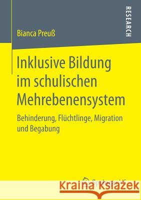 Inklusive Bildung Im Schulischen Mehrebenensystem: Behinderung, Flüchtlinge, Migration Und Begabung Preuß, Bianca 9783658205577 Springer VS - książka