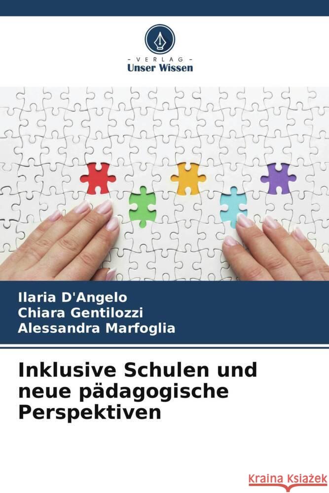 Inklusive Schulen und neue pädagogische Perspektiven D'Angelo, Ilaria, Gentilozzi, Chiara, Marfoglia, Alessandra 9786207080663 Verlag Unser Wissen - książka