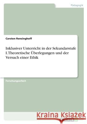 Inklusiver Unterricht in der Sekundarstufe I. Theoretische Überlegungen und der Versuch einer Ethik Carsten Rensinghoff 9783638845564 Grin Verlag - książka