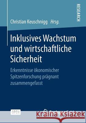 Inklusives Wachstum Und Wirtschaftliche Sicherheit: Erkenntnisse Ökonomischer Spitzenforschung Prägnant Zusammengefasst Keuschnigg, Christian 9783658213435 Springer Gabler - książka