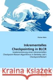 Inkrementelles Checkpointing in BLCR : Implementierung eines inkrementellen Checkpoint-Restart-Algorithmus in Berkeley Lab's Checkpoint/Restart Klein, Florian 9783639298208 VDM Verlag Dr. Müller - książka
