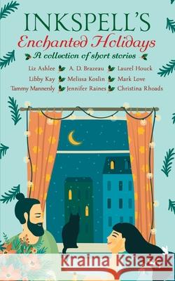 Inkspell's Enchanted Holidays A. D. Brazeau Laurel Houck Libby Kay 9781964636580 Inkspell Publishing - książka