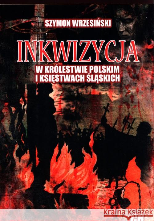 Inkwizycja w Królestwie Polskim i księstwach.. Szymon Wrzesiński 9788373392748 CB Agencja Wydawnicza - książka