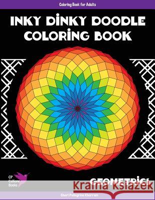 Inky Dinky Doodle Coloring Book - Geometrics - Coloring Book for Adults Cheri Pellegrin 9780996628136 Cp Calliope - książka