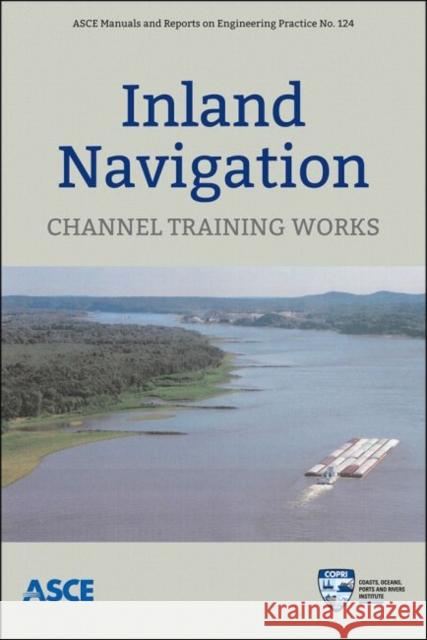 Inland Navigation : Channel Training Works Task Committee on Inland Navigation of t Thomas J. Pokrefke  9780784412534 American Society of Civil Engineers - książka