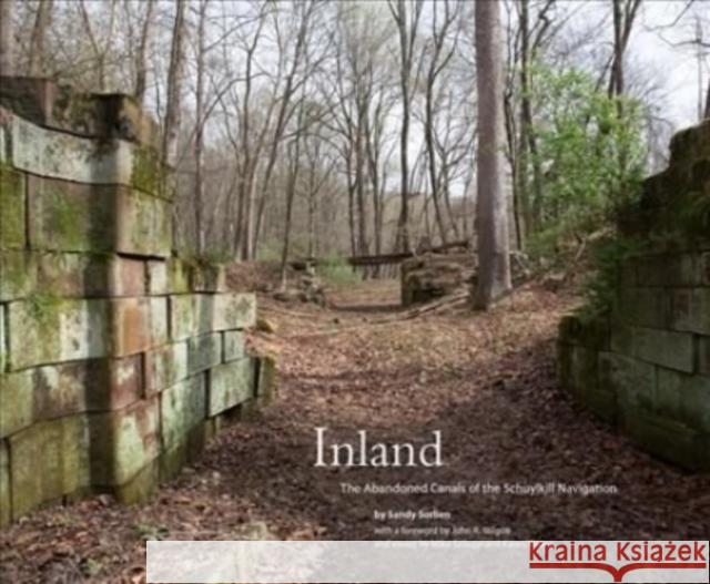 Inland: The Abandoned Canals of the Schuylkill Navigation Sandy Sorlien John R. Stilgoe Mike Szilagyi 9781938086915 George F Thompson Publishing - książka