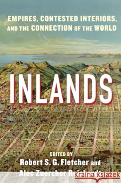 Inlands: Empires, Contested Interiors, and the Connection of the World  9780231211567 Columbia University Press - książka