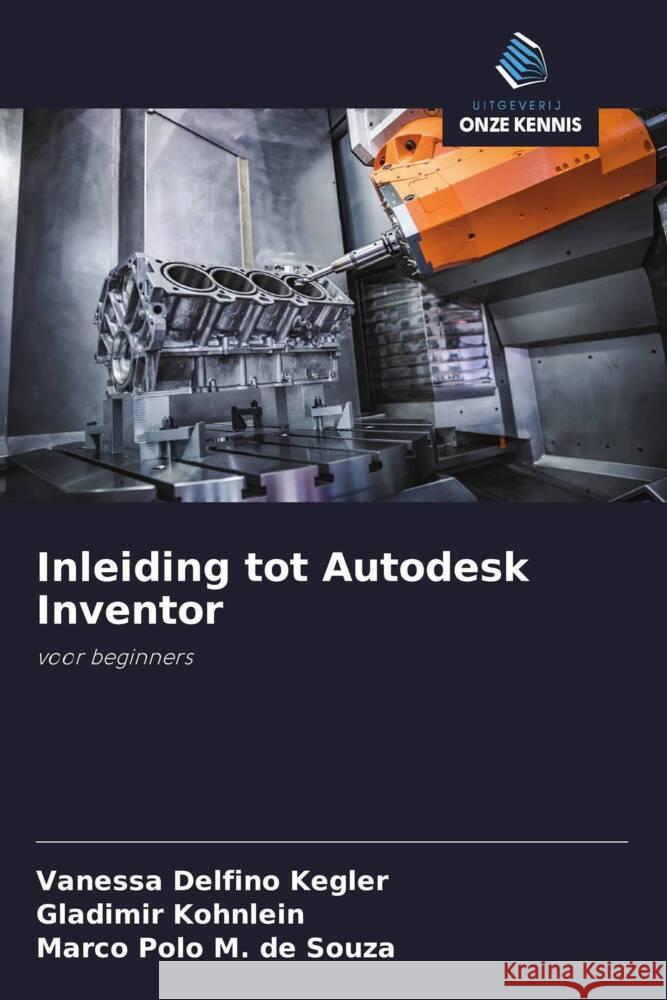 Inleiding tot Autodesk Inventor Delfino Kegler, Vanessa, Kohnlein, Gladimir, M. de Souza, Marco Polo 9786208312053 Uitgeverij Onze Kennis - książka