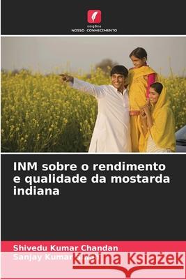 INM sobre o rendimento e qualidade da mostarda indiana Shivedu Kumar Chandan, Sanjay Kumar Singh 9786204106403 Edicoes Nosso Conhecimento - książka